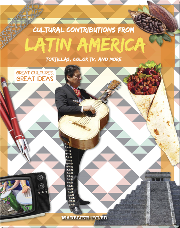 Cultural Contributions from Latin America: Tortillas, Color TV, and More