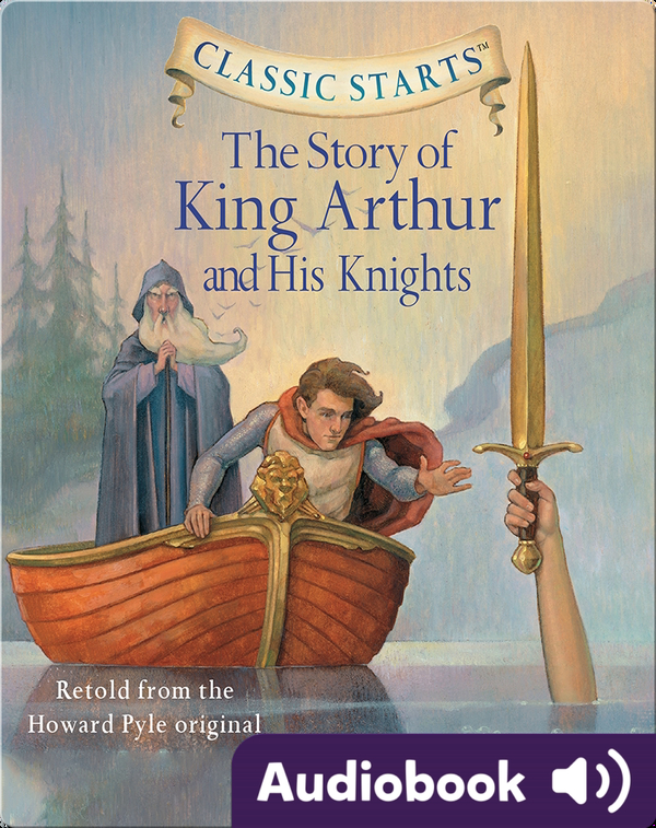 Classic Starts The Story of King Arthur and His Knights Children's