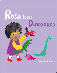 All About Rosa: Rosa Loves Dinosaurs