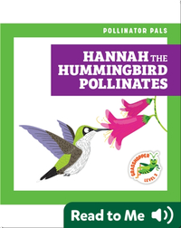 Pollinator Pals: Hannah the Hummingbird Pollinates