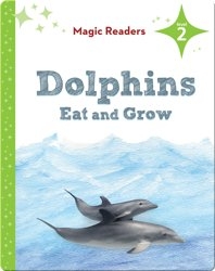 Magic Readers: Dolphins Eat and Grow