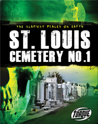 The Scariest Places on Earth: St. Louis Cemetery No.1