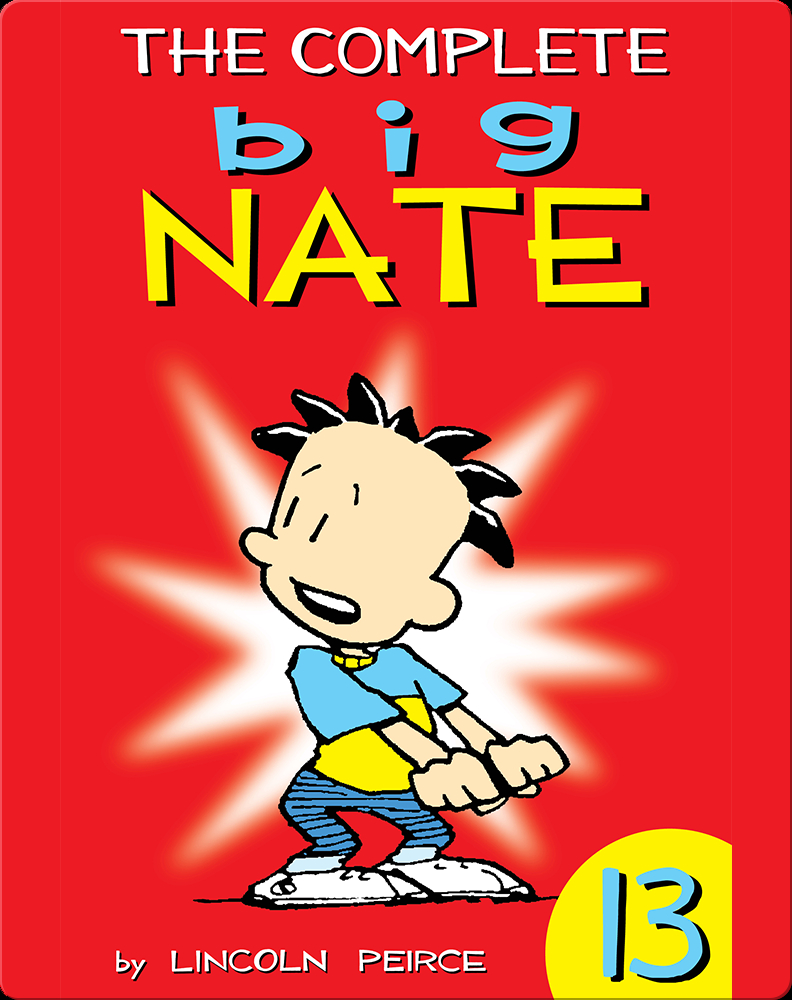 The Complete Big Nate 13 Children S Book By Lincoln Peirce Discover Children S Books Audiobooks Videos More On Epic