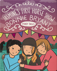 Pony Tails #13: Jasmine's First Horse Show