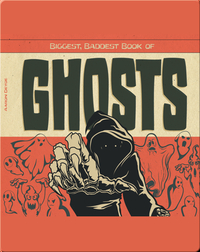 Biggest, Baddest Book of Ghosts