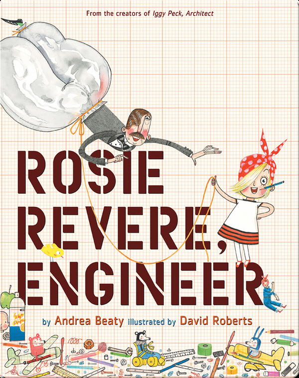 Rosie Revere Engineer Children S Book By Andrea Beaty With Illustrations By David Roberts Discover Children S Books Audiobooks Videos More On Epic