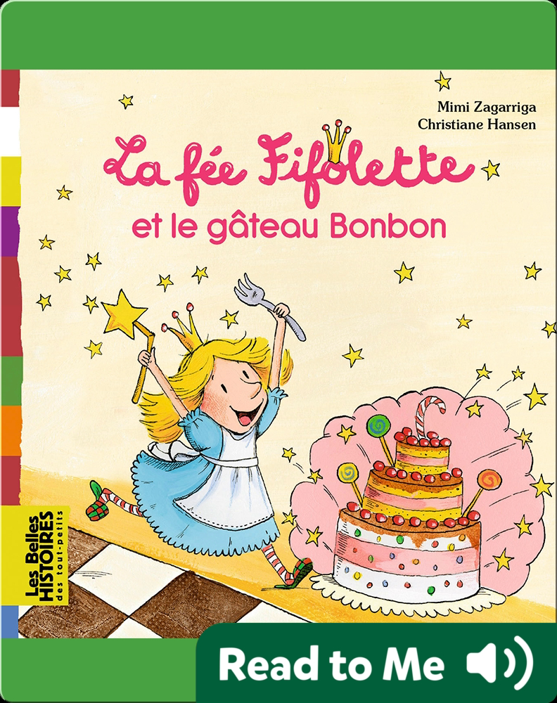 La Fee Fifolette Et Le Gateau Bonbon Children S Book By Mimi Zagarriga With Illustrations By Christiane Hansen Discover Children S Books Audiobooks Videos More On Epic