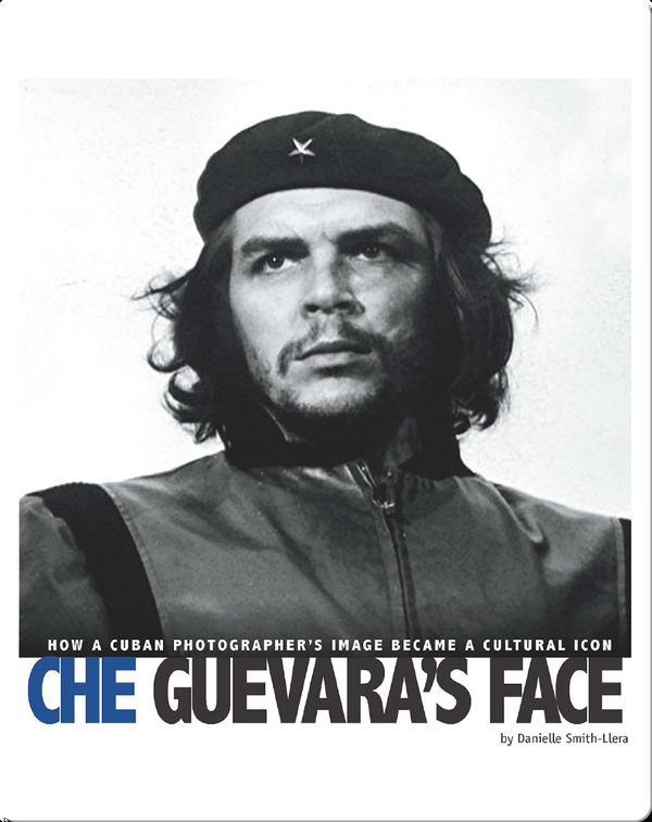 Che Guevara's Face: How a Cuban Photographer's Image Became a Cultural Icon