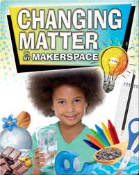 Changing Matter In My Makerspace