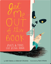 Get Me Out of This Book: Rules & Tools for Being Brave