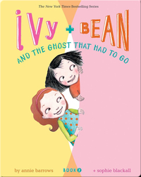 Ivy + Bean and the Ghost That Had to Go (Book 2)