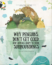 Why Penguins Don’t Get Cold: How Animals Adapt to Their Surroundings