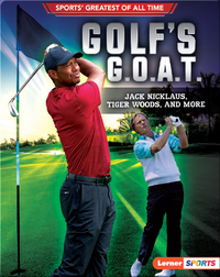Golf's G.O.A.T.: Jack Nicklaus, Tiger Woods, and More