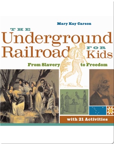 Underground Railroad for Kids: From Slavery to Freedom with 21 Activities