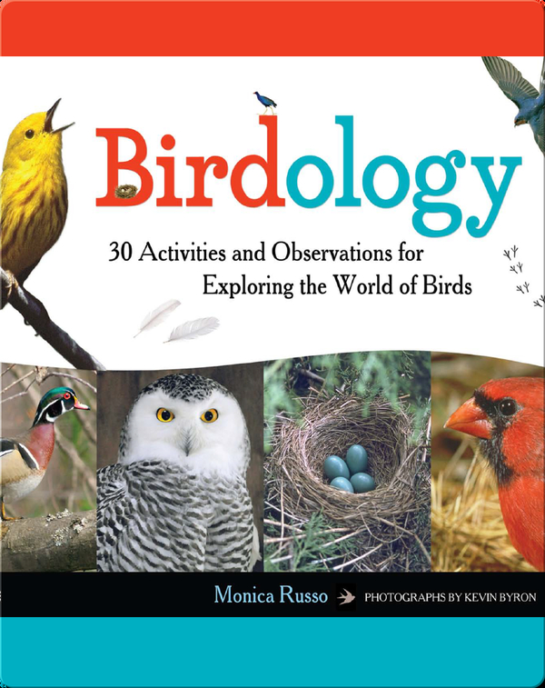 Birdology: 30 Activities and Observations for Exploring the World of Birds