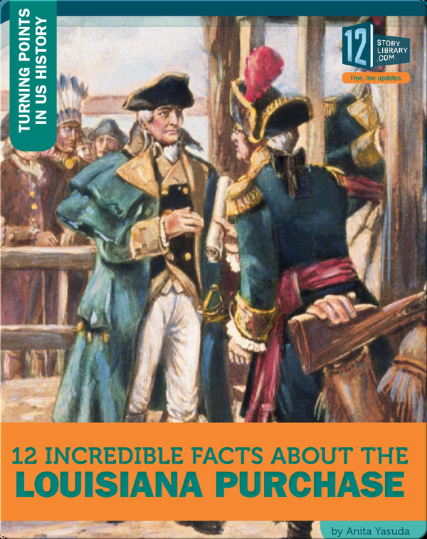 12 Incredible Facts About The Louisiana Purchase Children's Book by