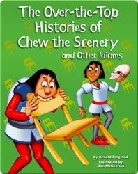 The Over-the-Top Histories of Chew the Scenery and Other Idioms