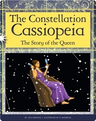 The Constellation Cassiopeia: The Story of the Queen