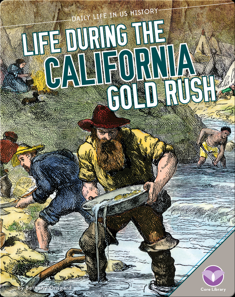 Life During The California Gold Rush Children S Book By Bethany Onsgard Discover Children S Books Audiobooks Videos More On Epic
