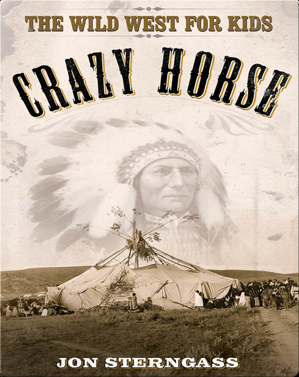 Crazy Horse: The Wild West for Kids (Legends of the Wild West)