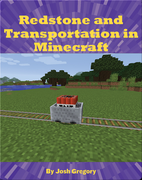 Redstone And Transportation In Minecraft Children S Book By Josh Gregory Discover Children S Books Audiobooks Videos More On Epic