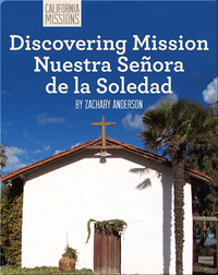 Discovering Mission Nuestra Señora de la Soledad