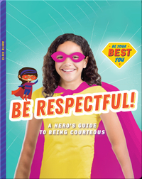Be Respectful!: A Hero’s Guide to Being Courteous