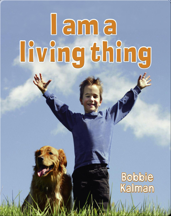I am a Living Thing Children's Book by Bobbie Kalman Discover