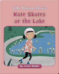 Little Blossom Stories: Kate Skates at the Lake