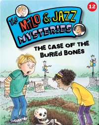 The Milo & Jazz Mysteries: The Case of the Buried Bones