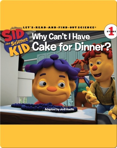 Sid the Science Kid: Why Can't I Have Cake for Dinner?
