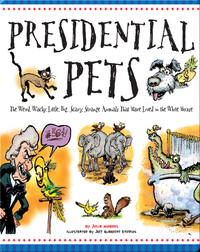 Presidential Pets: The Weird, Wacky, Little, Big, Scary, Strange Animals That Have Lived In The White House
