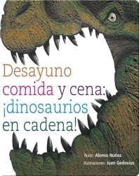 Desayuno, comida y cena: ¡dinosaurios en cadena! (Dinosaurs mealtime: breakfast, lunch and dinner)