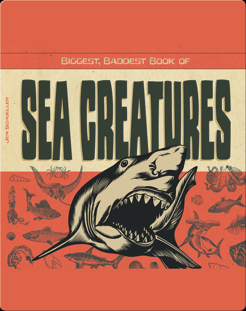 Biggest, Baddest Book of Sea Creatures Children's Book by Jen Schoeller