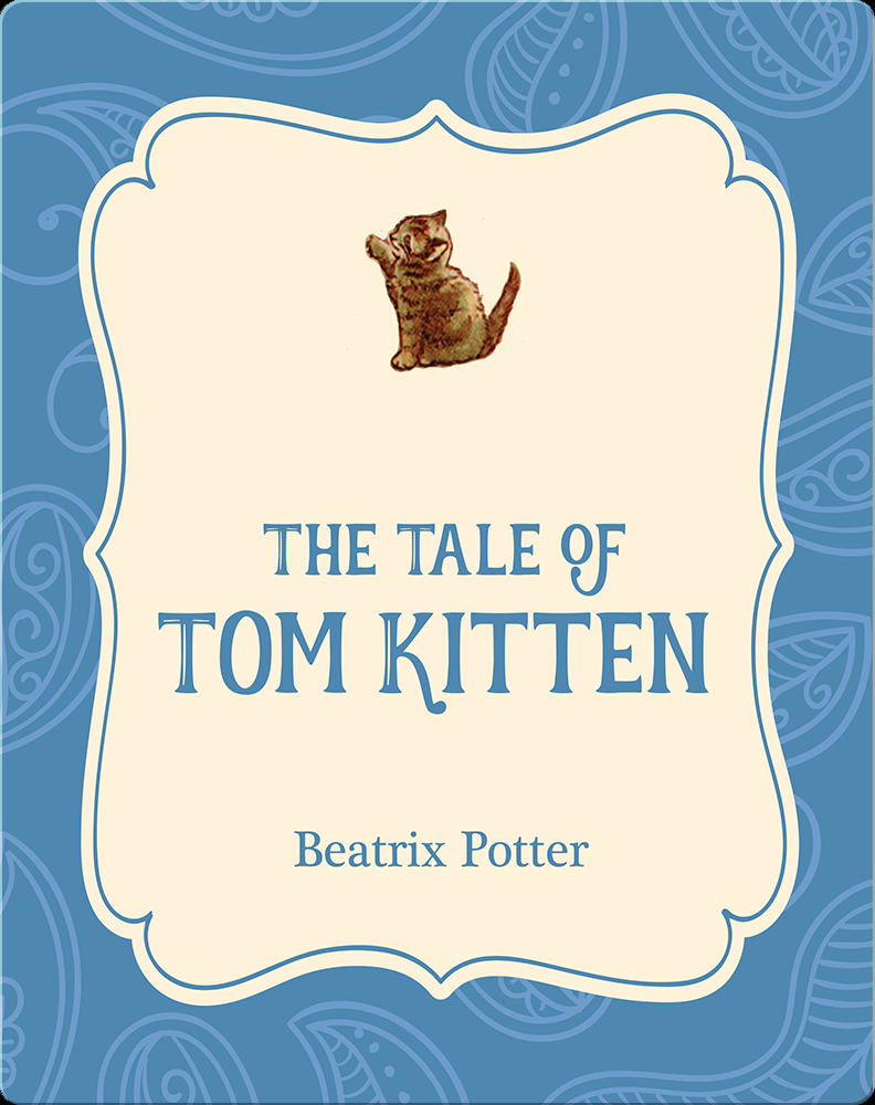 The Tale Of Tom Kitten Children S Book By Beatrix Potter Discover Children S Books Audiobooks Videos More On Epic
