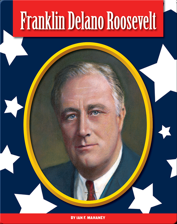 Franklin Delano Roosevelt Children's Book by Ian F. Mahaney | Discover  Children's Books, Audiobooks, Videos & More on Epic