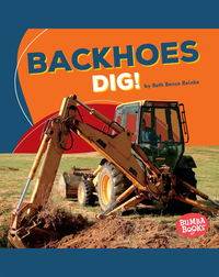 Backhoes Dig!
