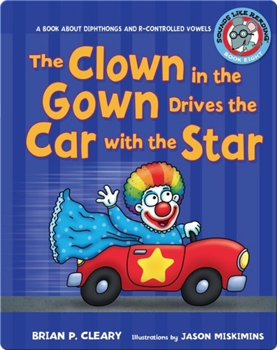 #8 The Clown in the Gown Drives the Car with the Star: A Book about Diphthongs and R-Controlled Vowels