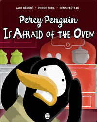 Percy Penguin Is Afraid of the Oven