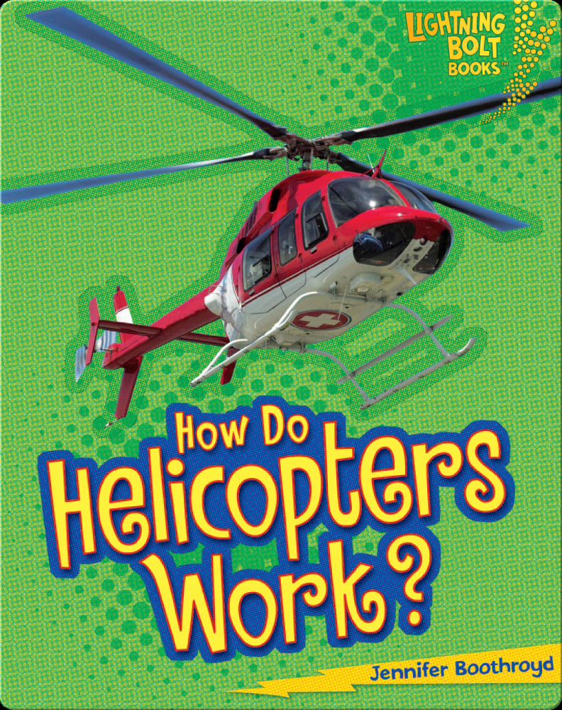 How Do Helicopters Work? Children's Book by Jennifer Boothroyd Discover Children's Books