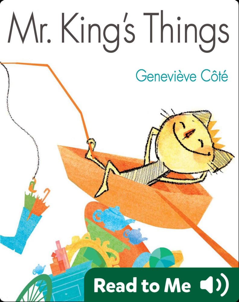 Mr King S Things Children S Book By Genevieve Cote With Illustrations By Genevieve Cote Discover Children S Books Audiobooks Videos More On Epic
