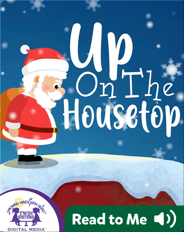 Up On The Housetop Children S Book By Kim Mitzo Thompson Karen Mitzo Hilderbrand With Illustrations By Ivy Dad Discover Children S Books Audiobooks Videos More On Epic