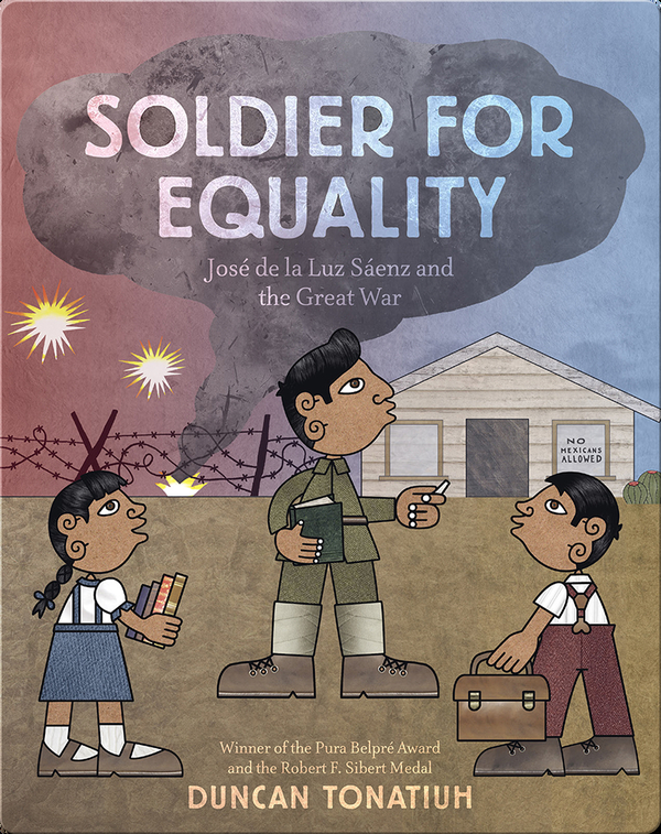 Soldier For Equality Jose De La Luz Saenz And The Great War Children S Book By Duncan Tonatiuh Discover Children S Books Audiobooks Videos More On Epic