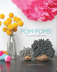 Pom-Poms!: 25 Awesomely Fluffy Projects