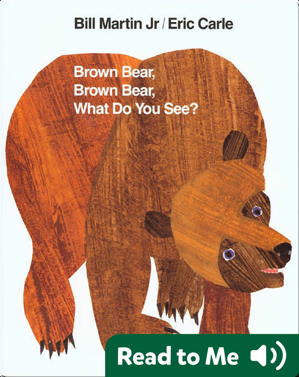 Brown Bear Brown Bear What Do You See Children S Book By Bill Martin Jr With Illustrations By Eric Carle Discover Children S Books Audiobooks Videos More On Epic