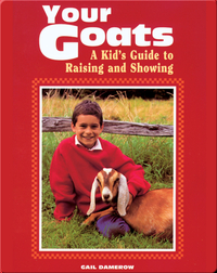 Your Goats: A Kid's Guide to Raising and Showing