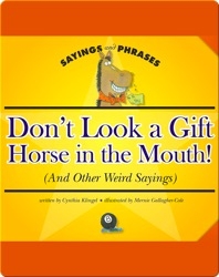 Don't Look a Gift Horse in the Mouth! (And Other Weird Sayings)