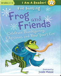 Frog and Friends Celebrate Thanksgiving, Christmas, and New Year's Eve