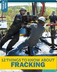 12 Things To Know About Fracking