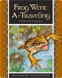 Frog Went A-Traveling: A Russian Folktale
